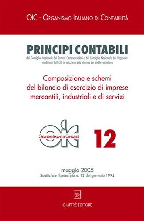 Principi contabili. Vol. 12: Composizione e schemi del bilancio di esercizio di imprese mercantili, industriali e di servizi Principi contabili. Vol. 12: Composizione e schemi del bilancio di esercizio di imprese mercantili, industriali e di servizi