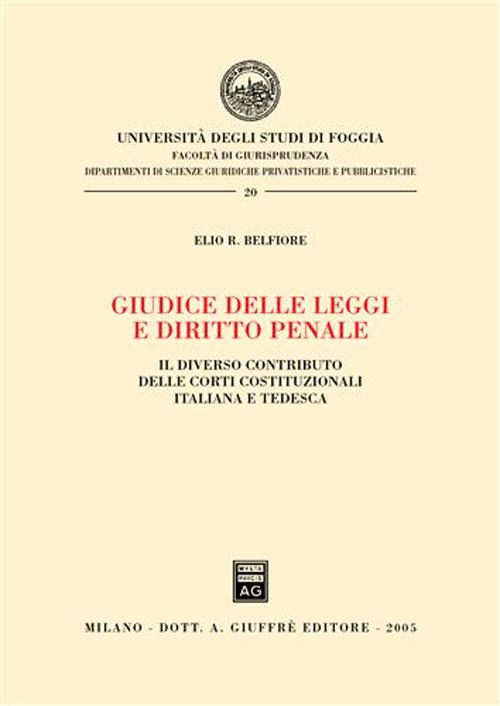 Giudice delle leggi e diritto penale. Il diverso contributo delle Corti costituzionali italiana e tedesca Giudice delle leggi e diritto penale. Il diverso contributo delle Corti costituzionali italiana e tedesca