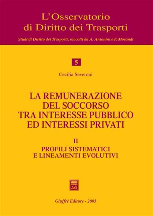 La remunerazione del soccorso tra interesse pubblico ed interessi privati. Vol. 2: Profili sistematici e lineamenti evolutivi La remunerazione del soccorso tra interesse pubblico ed interessi privati. Vol. 2: Profili sistematici e lineamenti evolutivi