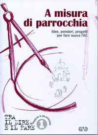A misura di parrocchia. Idee, pensieri, progetti per fare nuova l'AC A misura di parrocchia. Idee, pensieri, progetti per fare nuova l'AC