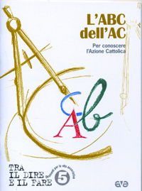 L'abc dell'AC. Per conoscere l'azione cattolica L'abc dell'AC. Per conoscere l'azione cattolica