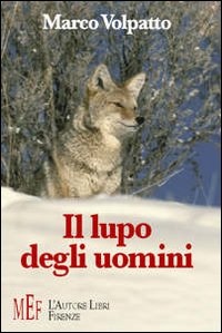 Il lupo degli uomini. Al centro della vicenda la battaglia per la difesa della montagna e dei suoi animali Il lupo degli uomini. Al centro della vicenda la battaglia per la difesa della montagna e dei suoi animali