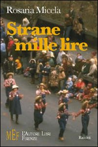 Strane mille lire. Racconti che scavano nell'essenza delle vicende umane Strane mille lire. Racconti che scavano nell'essenza delle vicende umane