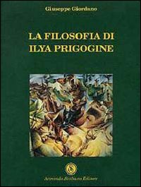 La filosofia di Ilya Prigogine La filosofia di Ilya Prigogine