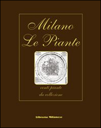 Milano. Le piante. Venti piante da collezione. Ediz. italiana, inglese, francese e tedesca Milano. Le piante. Venti piante da collezione. Ediz. italiana, inglese, francese e tedesca