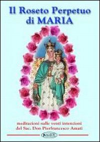 Il roseto perpetuo di Maria. Meditazione sulle 20 intenzioni Il roseto perpetuo di Maria. Meditazione sulle 20 intenzioni