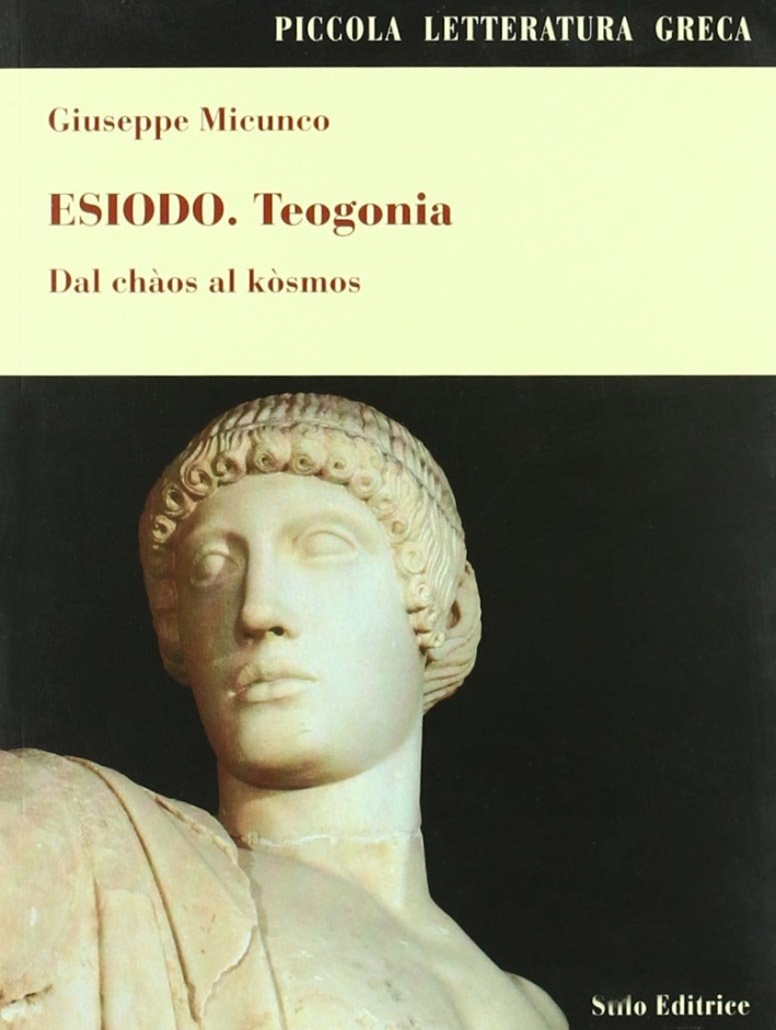 Esiodo. Teogonia. Dal Chàos al Kòsmos Esiodo. Teogonia. Dal Chàos al Kòsmos