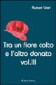 Tra un fiore colto e l'altro donato. Tra un fiore colto e l'altro donato.