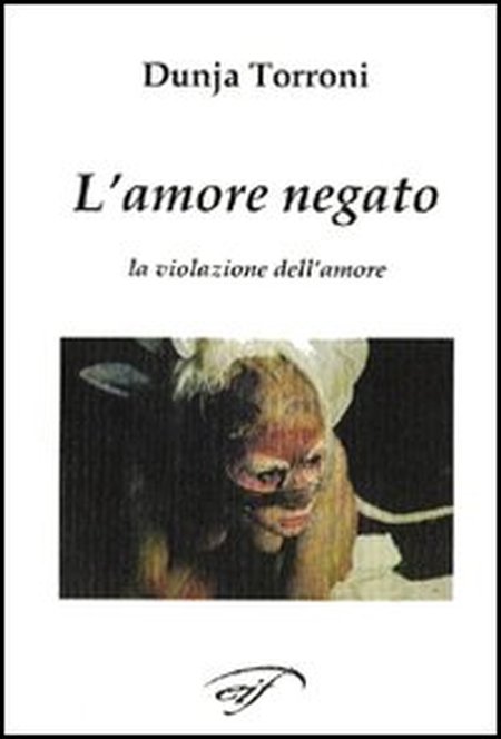 L'amore negato. La violazione dell'amore L'amore negato. La violazione dell'amore