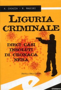 Liguria criminale. Dieci casi insoluti di cronaca nera