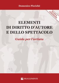 Elementi di diritto d'autore e dello spettacolo. Guida per l'artista. Nuova ediz
