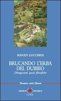 Brucando l'erba del dubbio. Divagazioni quasi filosofiche Brucando l'erba del dubbio. Divagazioni quasi filosofiche