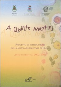 A Quinto Martini. Progetto di intitolazione della Scuola elementare di Seano. Anno scolastico 2002/2003 A Quinto Martini. Progetto di intitolazione della Scuola elementare di Seano. Anno scolastico 2002/2003
