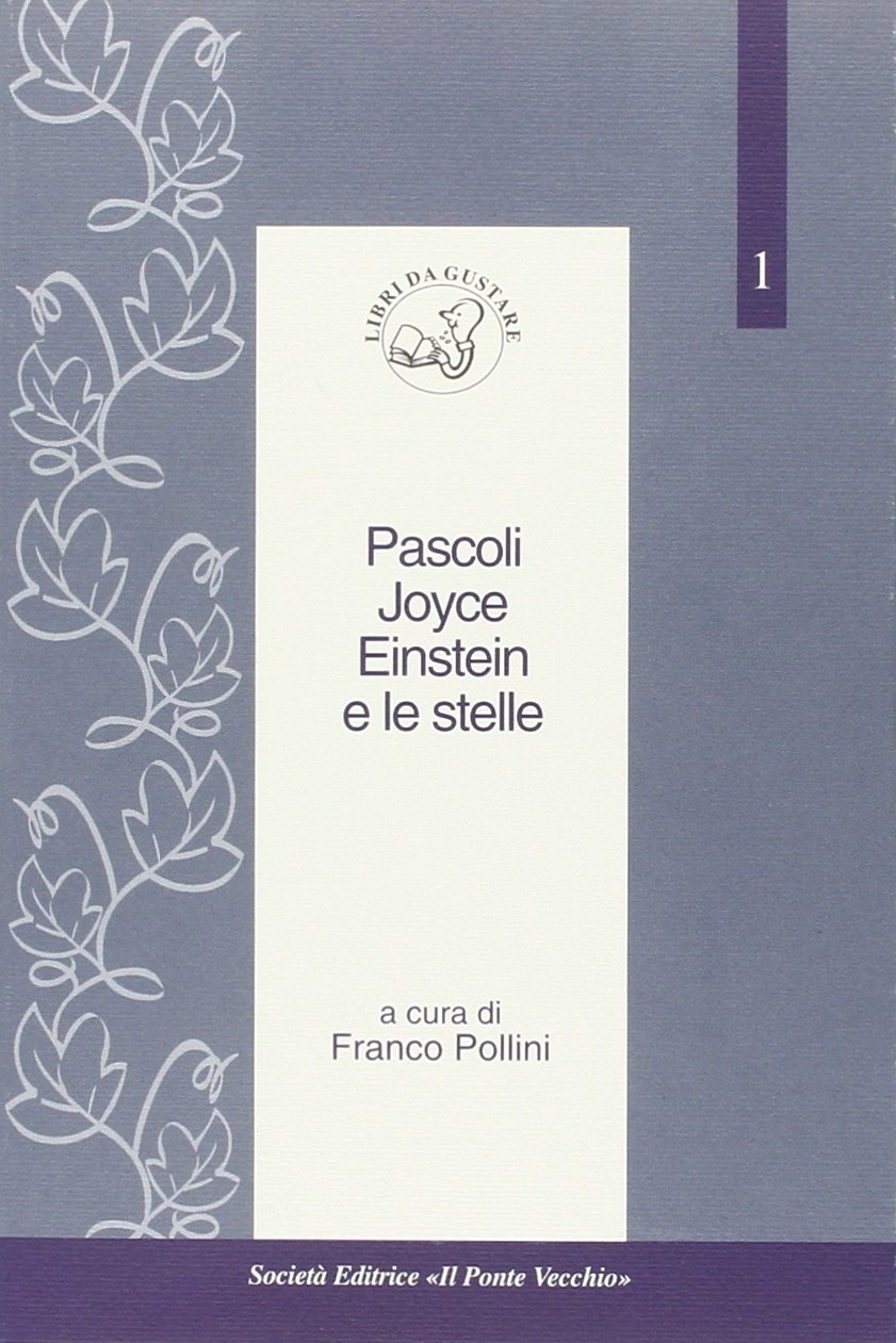 Pascoli, Joyce, Einstein e le stelle. Pascoli, Joyce, Einstein e le stelle.
