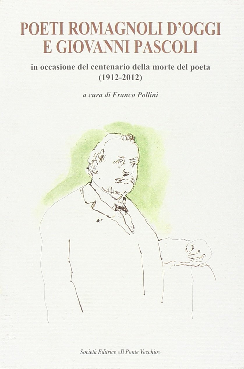 Poeti romagnoli d'oggi e Giovanni Pascoli. Poeti romagnoli d'oggi e Giovanni Pascoli.