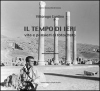 Il tempo di ieri. Vita e pensieri di fotografo Il tempo di ieri. Vita e pensieri di fotografo
