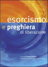 Esorcismo e preghiera di liberazione Esorcismo e preghiera di liberazione