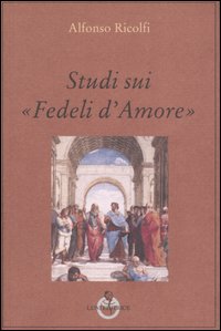 Studi sui «Fedeli d'Amore» Studi sui «Fedeli d'Amore»