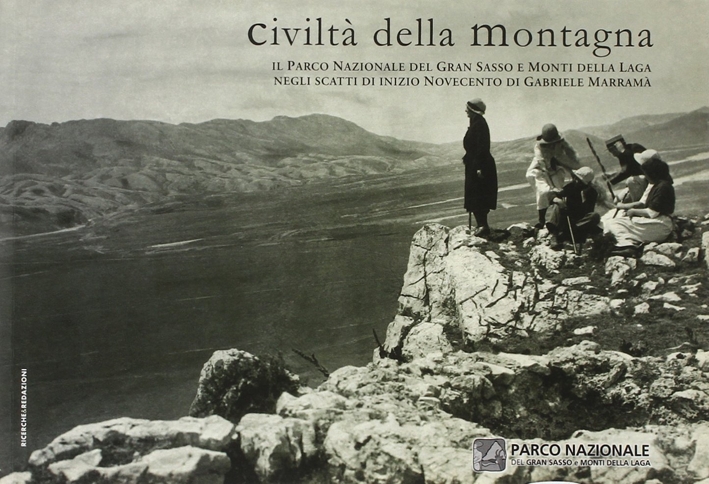 Civiltà della montagna. Il Parco nazionale del Gran Sasso e Monti della Laga negli scatti di inizio Novecento di Gabriele Marramà Civiltà della montagna. Il Parco nazionale del Gran Sasso e Monti della Laga negli scatti di inizio Novecento di Gabriele Marramà