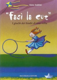 Fasì la cùt. I giochi dei bimbi di una volta