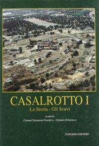 Casalrotto. Vol. 1: La storia, gli scavi