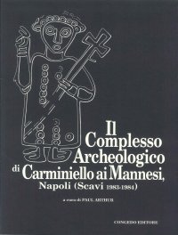 Il complesso archeologico di Carminiello ai Mannesi (Napoli). Scavi 1983-1984