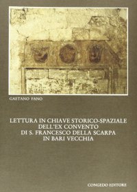Lettura in Chiave Storico-Spaziale Dell'Ex Convento di San Francesco della Scarpa in Bari Vecchia