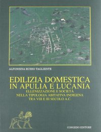 Edilizia domestica in Apulia e Lucania. Ellenizzazione e società nella tipologia abitativa indigena tra VIII e III secolo a.C