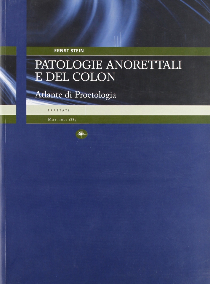 Patologia anorettali e del colon. Atlante di proctologia Patologia anorettali e del colon. Atlante di proctologia