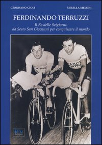 Ferdinando Terruzzi. Il re delle seigiorni: da Sesto San Giovanni per conquistare il mondo Ferdinando Terruzzi. Il re delle seigiorni: da Sesto San Giovanni per conquistare il mondo