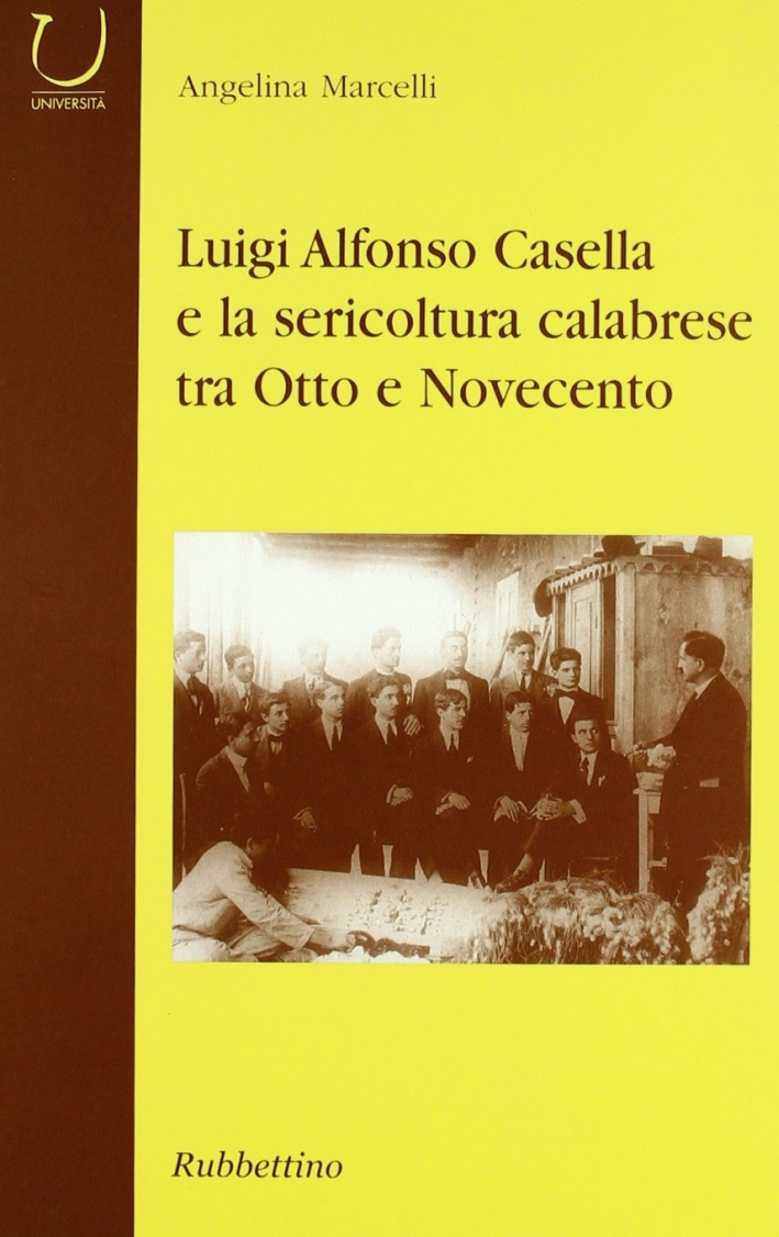 Luigi Alfonso Casella e la sericoltura calabrese tra Otto e Novecento Luigi Alfonso Casella e la sericoltura calabrese tra Otto e Novecento
