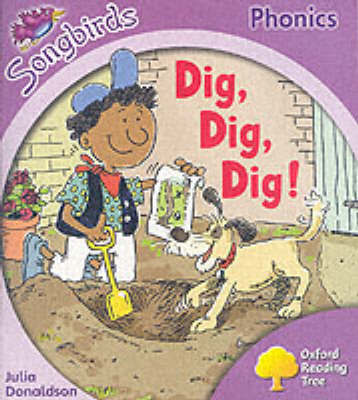 Oxford Reading Tree: Stage 1+: Songbirds: Dig, Dig, Dig! Oxford Reading Tree: Stage 1+: Songbirds: Dig, Dig, Dig!