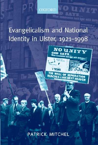 Evangelicalism and National Identity in Ulster, 1921-1998 Evangelicalism and National Identity in Ulster, 1921-1998