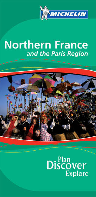 Northern France and Paris Region Green Guide Northern France and Paris Region Green Guide