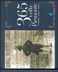 Trecentosessantacinque volte Piemonte. Testo in piemontese, italiano, inglese. Ediz. multilingue Trecentosessantacinque volte Piemonte. Testo in piemontese, italiano, inglese. Ediz. multilingue