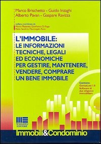 L'immobile: le informazioni tecniche, legali ed economiche per gestire, mantenere, vendere, comprare un bene immobile. Con CD-ROM