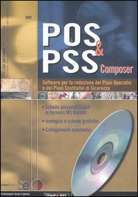 POS & PSS composer. Software per la redazione dei piani operativi e dei piani sostitutivi di sicurezza. Con CD-ROM POS & PSS composer. Software per la redazione dei piani operativi e dei piani sostitutivi di sicurezza. Con CD-ROM