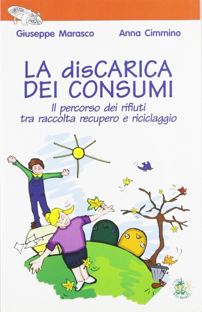 La discarica dei consumi. Il percorso dei rifiuti tra raccolta recupero e riciclaggio La discarica dei consumi. Il percorso dei rifiuti tra raccolta recupero e riciclaggio
