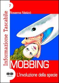 Mobbing. L'involuzione della specie Mobbing. L'involuzione della specie