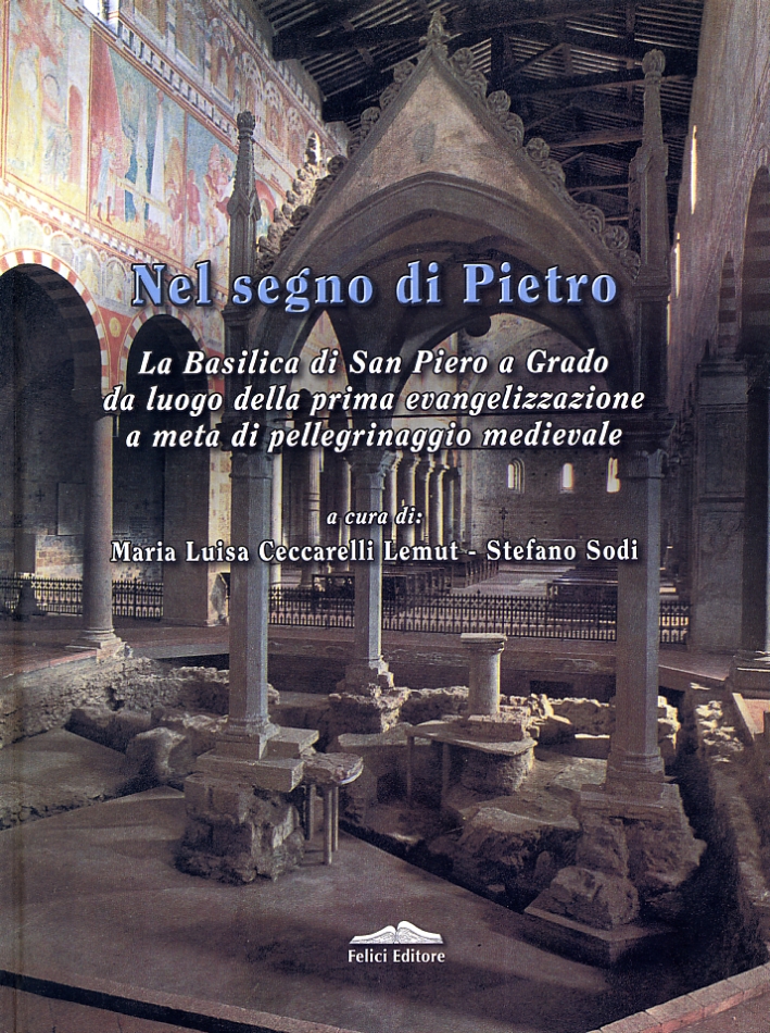 Nel segno di Pietro. Atti del Convegno di studio sulla Basilica di San Piero a Grado