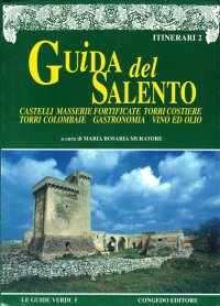 Guida del Salento. Vol. 2: Castelli, masserie fortificate, torri costiere, torri colombaie, gastronomia, vino e olio