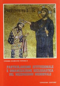 Particolarismo istituzionale e organizzazione ecclesiastica del Mezzogiorno medioevale