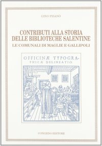 Contributi alla storia delle biblioteche salentine. Le comunali di Maglie e Gallipoli