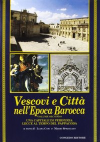 Vescovi e città nell'epoca barocca. II. Una capitale di periferia. Lecce al tempo del Pappacoda