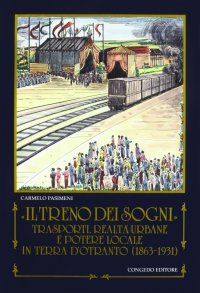 Il treno dei sogni. Trasporti, realtà urbane e potere locale in Terra d'Otranto (1863-1931)