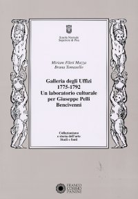 Galleria degli Uffizi 1775-1792. Un laboratorio culturale per GiuseppePelli Bencivenni