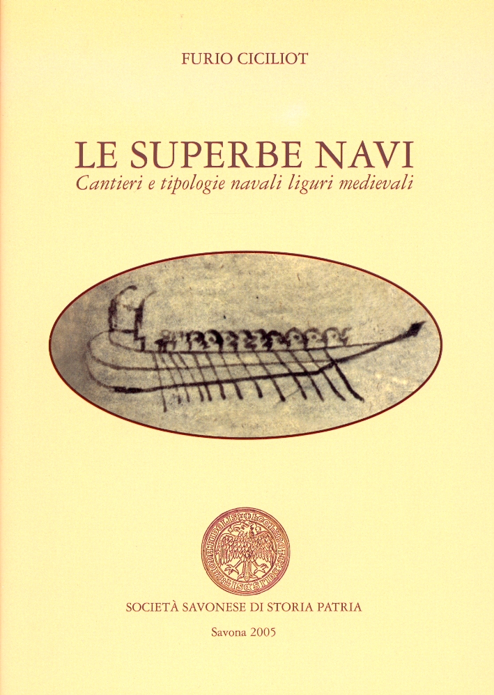 Le superbe navi. Cantieri e tipologie navali liguri medievali Le superbe navi. Cantieri e tipologie navali liguri medievali