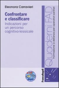 Confrontare e Classificare. Indicazioni per un Percorso Cognitivo-Lessicale. con CD-ROM