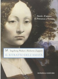 Il ritratto dell'amata. Storie d'amore da Petrarca a Tiziano