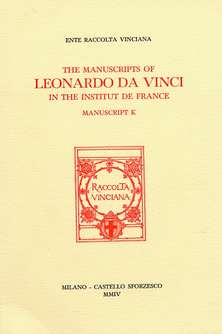 The Manuscripts of Leonardo da Vinci in the Institut de France. Manuscript K. The Manuscripts of Leonardo da Vinci in the Institut de France. Manuscript K.
